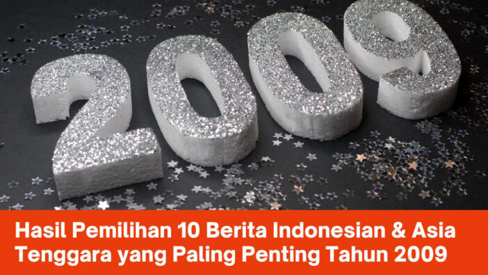 Hasil Pemilihan 10 Berita Indonesian & Asia Tenggara yang Paling Penting Tahun 2009