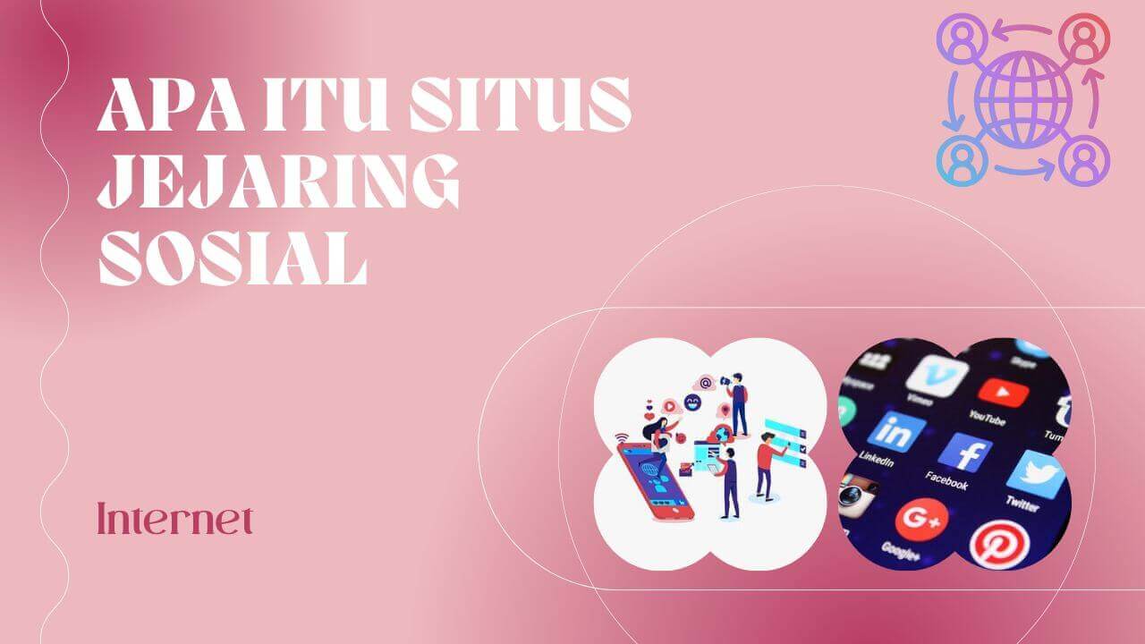 Apa Itu Situs Jejaring Sosial / Social Networking? » 2024