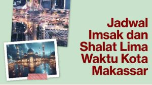 Jadwal Imsak Makassar dan Shalat Lima Waktu Hari Ini