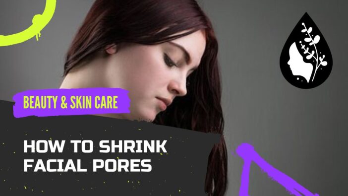 How To Shrink Facial Pores