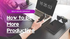 5 Tips How to Be More Productive Without Pushing Yourself