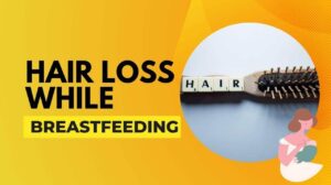Hair Loss While Breastfeeding: Causes and Treatment