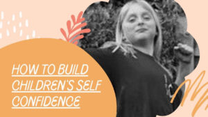 How To Build Children's Self Confidence