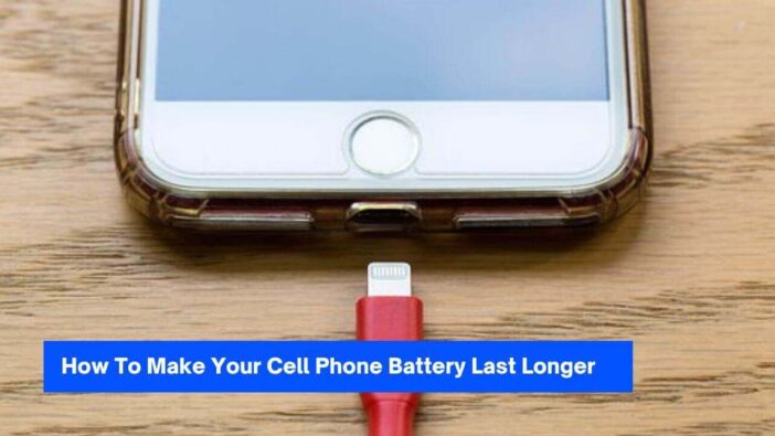 How To Make Your Cell Phone Battery Last Longer