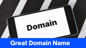 A Great Domain Name: Tips and Tricks to Get It