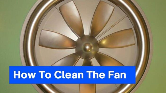 How To Clean The Fan