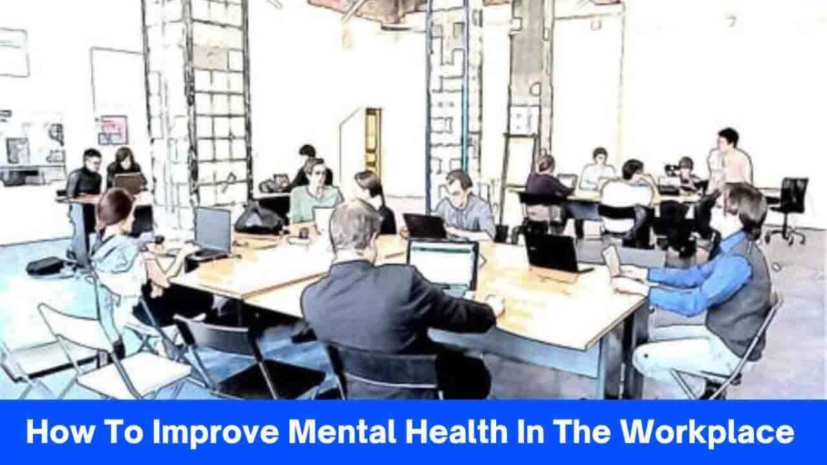 How To Improve Mental Health In The Workplace - 10 Easy Ways ...