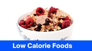 Recommended 5 Low Calorie Foods for a Filling Diet