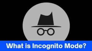 What is Incognito Mode and its Benefits for Internet Users
