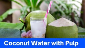From Nature’s Bounty: Coconut Water with Pulp & Its Amazing Benefits