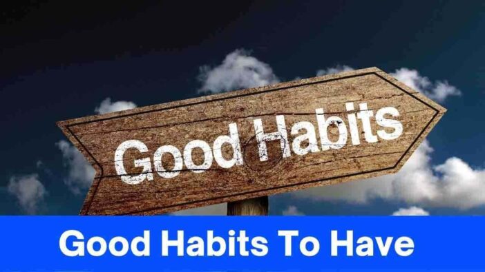 Good Habits To Have