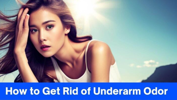 How to Get Rid of Underarm Odor