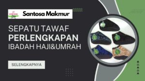 Sepatu Tawaf, Perlengkapan Penting untuk Ibadah Haji dan Umrah