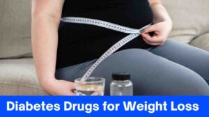 Diabetes Drugs for Weight Loss
