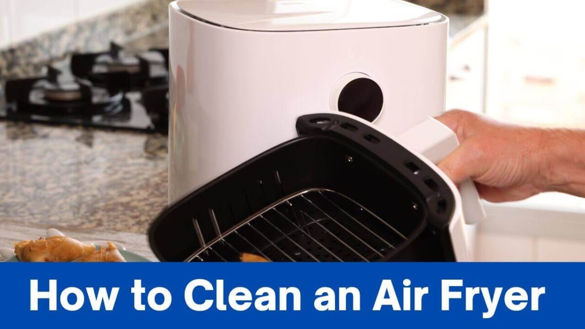 The Ultimate Guide How To Clean An Air Fryer Like A Pro » 2024