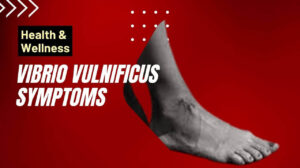 Vibrio Vulnificus Symptoms