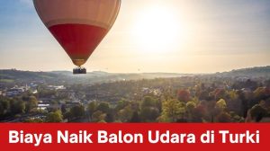 Biaya Naik Balon Udara di Turki